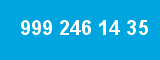 999 246 14 35 999 246 14 35